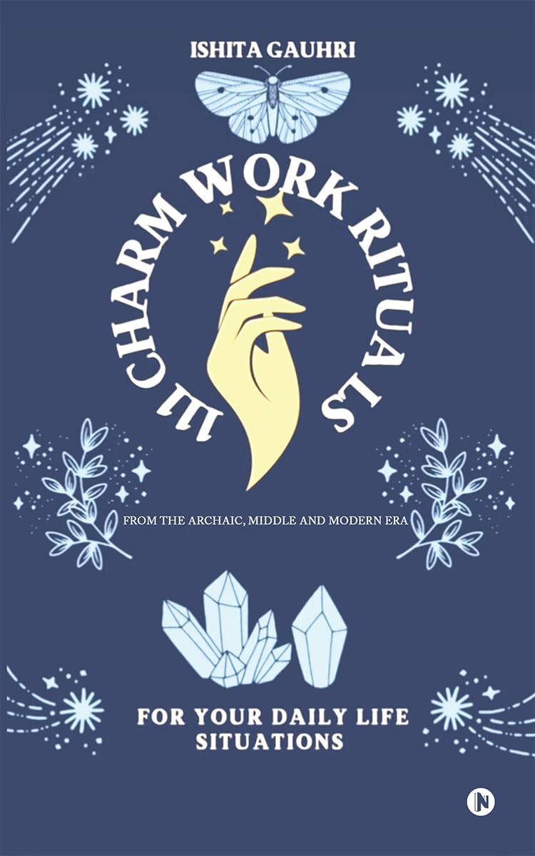 111 CHARM WORK RITUALS: From The Archaic, Middle and Modern Era