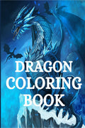 Dragon Coloring Book : For Adults With Mythical Fantasy Creatures Stress Relieving Relaxation With Beautiful Mandalas Over +40 H
