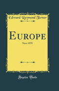 Europe: Since 1870 (Classic Reprint)