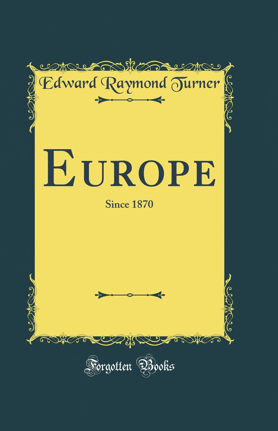 Europe: Since 1870 (Classic Reprint)