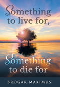Something to Live for, Something to Die For