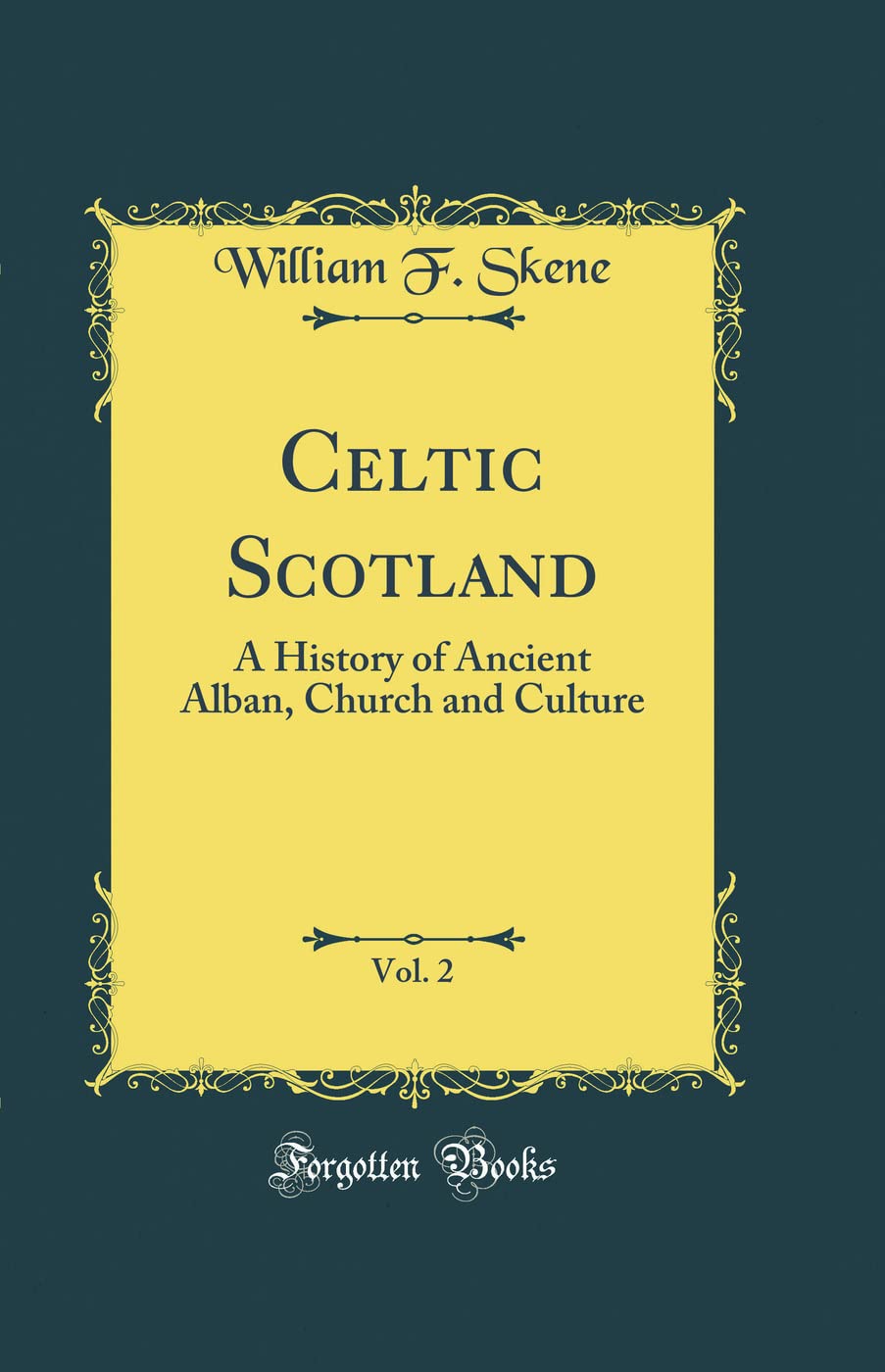 Celtic Scotland, Vol. 2: A History of Ancient Alban, Church and Culture (Classic Reprint)