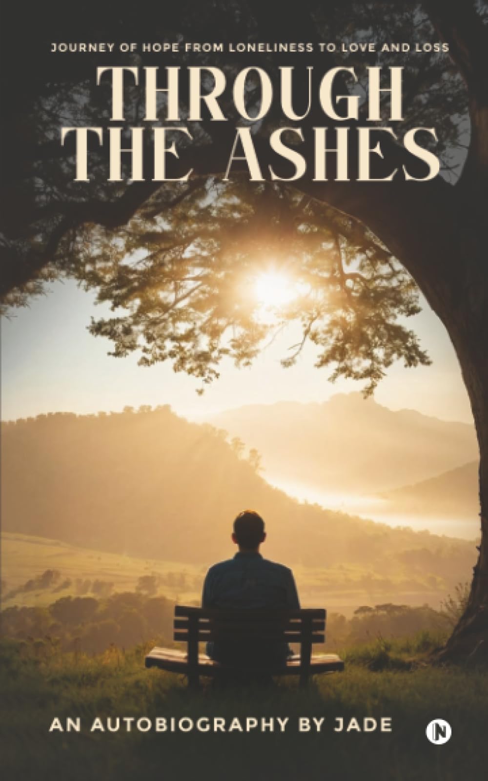 THROUGH THE ASHES: Journey of Hope From Loneliness To Love and Loss