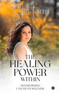The Healing Power Within : Transforming Cancer to Wellness
