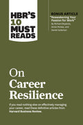 HBRs 10 Must Reads on Career Resilience (with bonus article Reawakening Your Passion for Work By Richard E. Boyatzis, Annie M