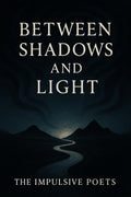 Between Shadows and Light: Poems on Love, Fate, and the Infinite