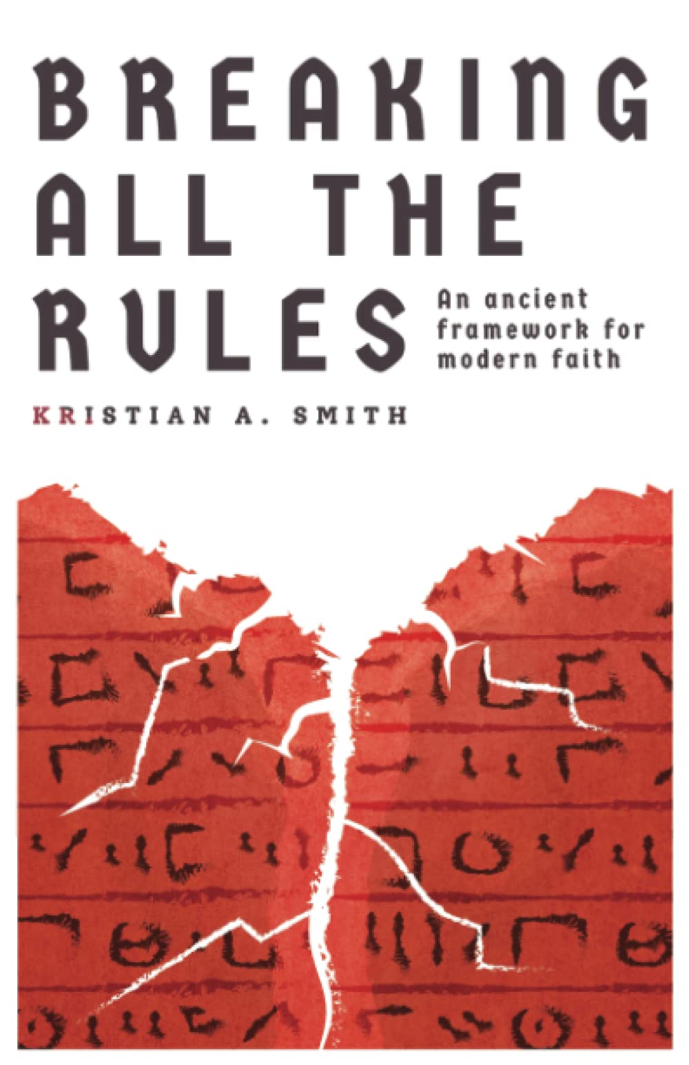 Breaking All The Rules: An Ancient Framework for Modern Faith