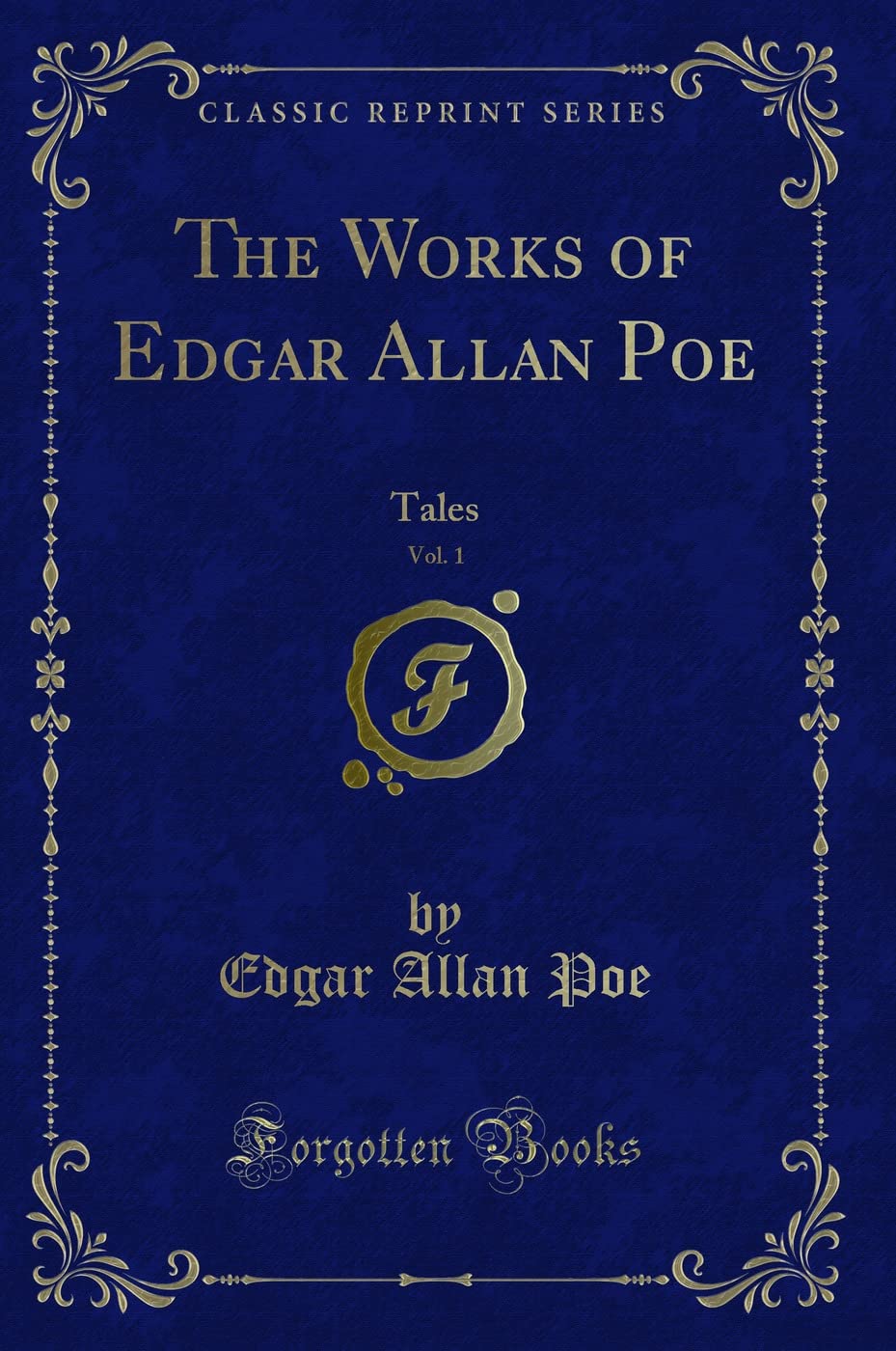 The Works of Edgar Allan Poe, Vol. 1: Tales (Classic Reprint)
