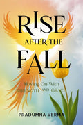 Rise After the Fall : Moving On With Strength and Grace