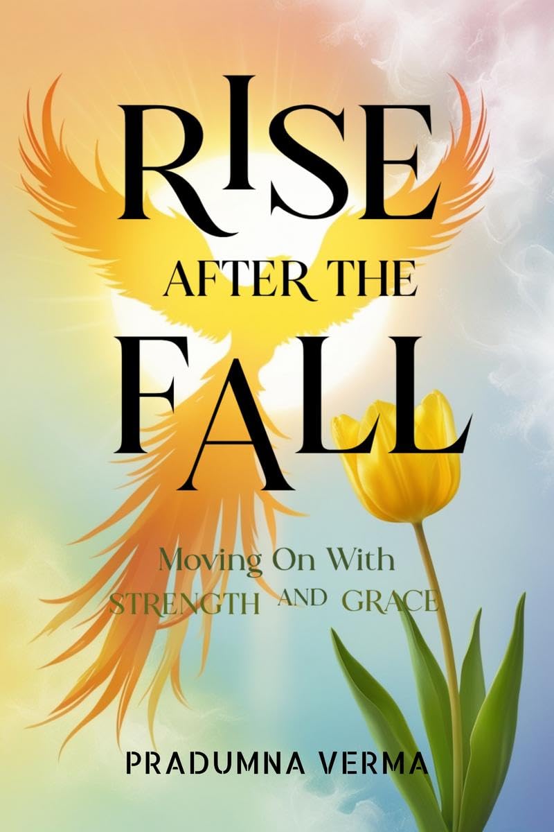 Rise After the Fall : Moving On With Strength and Grace