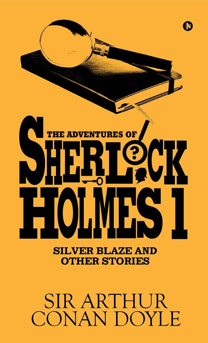 The Adventures Of Sherlock Holmes  I : Silver Blaze And Other Stories