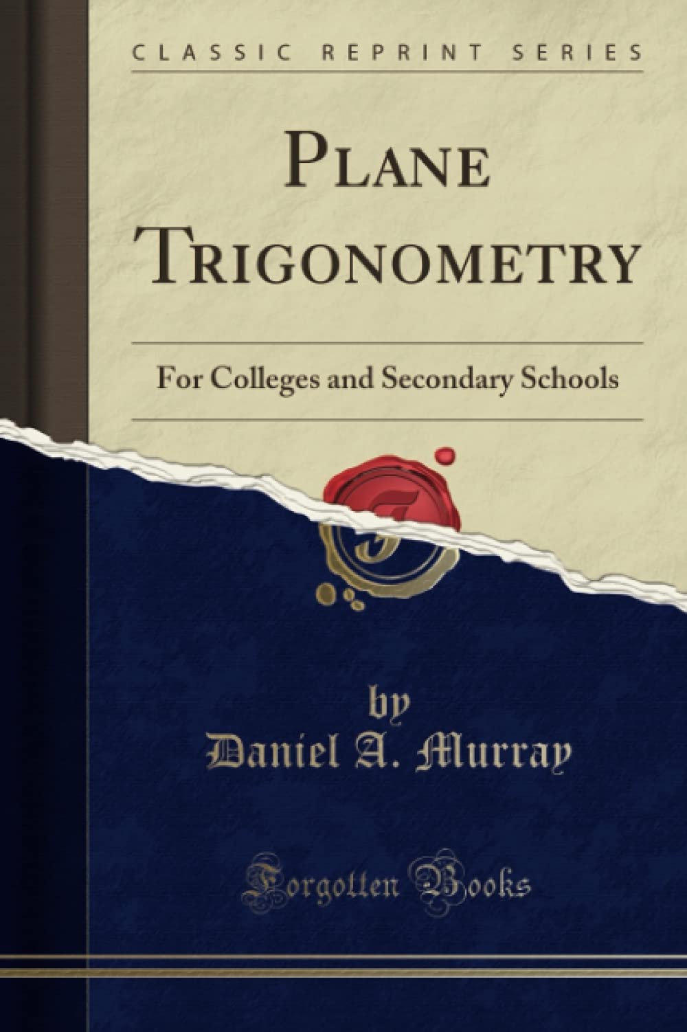 Plane Trigonometry: For Colleges and Secondary Schools (Classic Reprint)