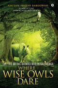 WHERE WISE OWLS DARE: The Life of the Rhinoceros in Kaziranga