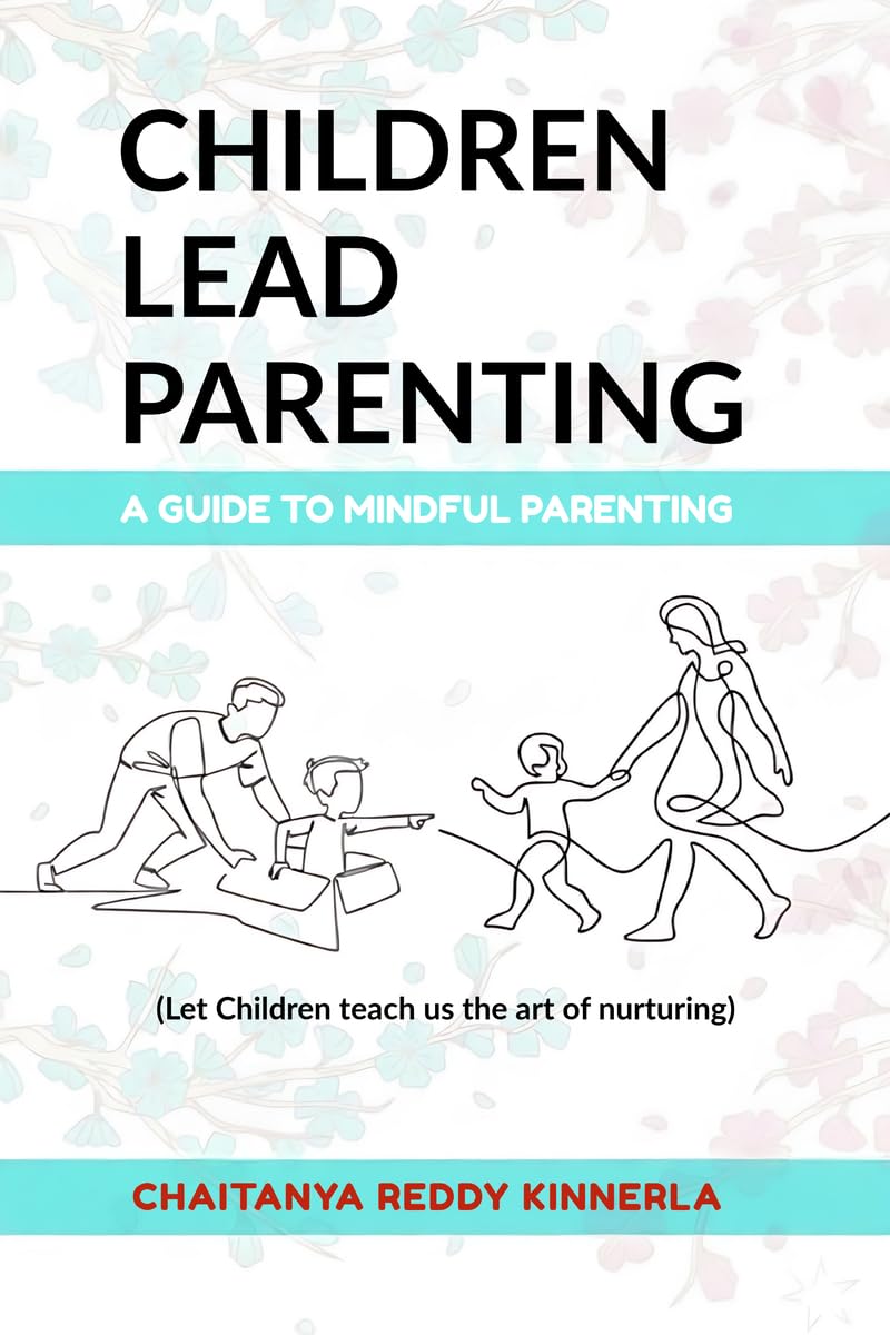 Children Lead Parenting: A guide to mindful parenting  let children teach us The art of nurturing