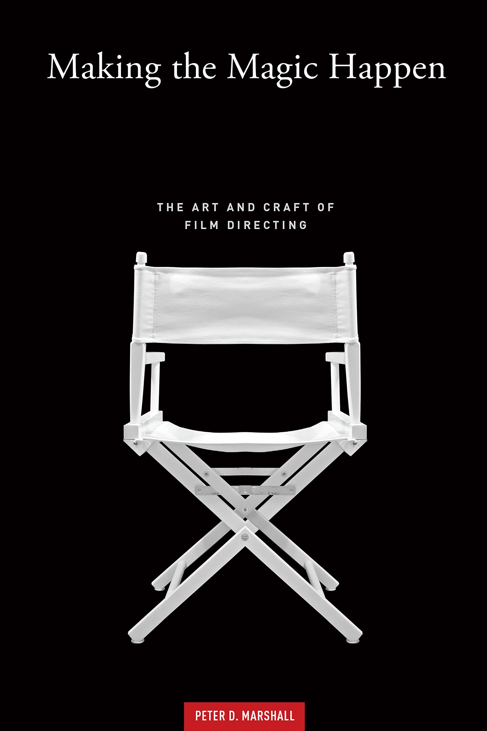 Making The Magic Happen: The Art And Craft Of Film Directing
