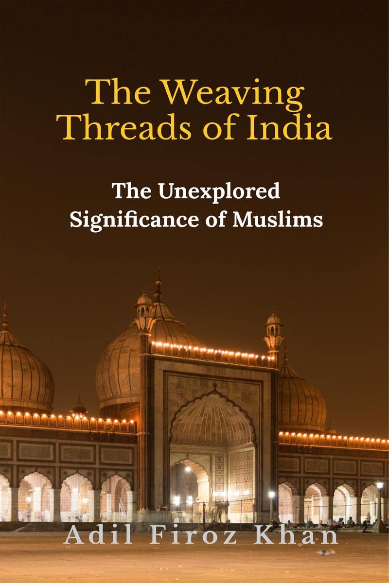 The Weaving Threads of India : The Unexplored Significance of Muslims