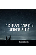 HIS LOVE AND HIS SPIRITUALITY