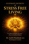 Ultimate Secrets of Stress Free Living: 19 Golden Principles for Inner Peace & Emotional Balance