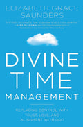 Divine Time Management: The Joy of Trusting Gods Loving Plans for You