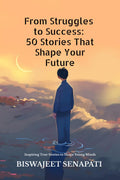 From Struggles to Success: 50 Stories That Shape Your Future