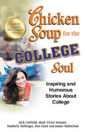 Chicken Soup for the College Soul: Inspiring and Humorous Stories About College (Chicken Soup for the Soul)