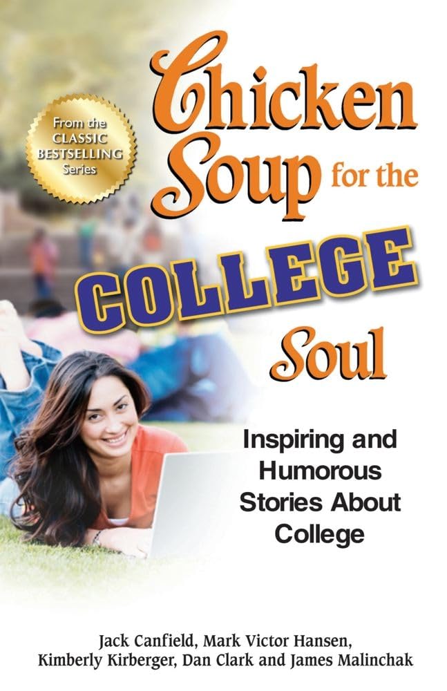 Chicken Soup for the College Soul: Inspiring and Humorous Stories About College (Chicken Soup for the Soul)