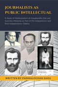JOURNALISTS AS PUBLIC INTELLECTUAL : A STUDY OF PUBLIC INTELLECTUALISM OF GOPABANDHU DAS AND SURENDRA MOHANTY AS PART OF PREIND