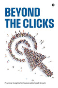 Beyond the Clicks : Practical Insights for Sustainable SaaS Growth