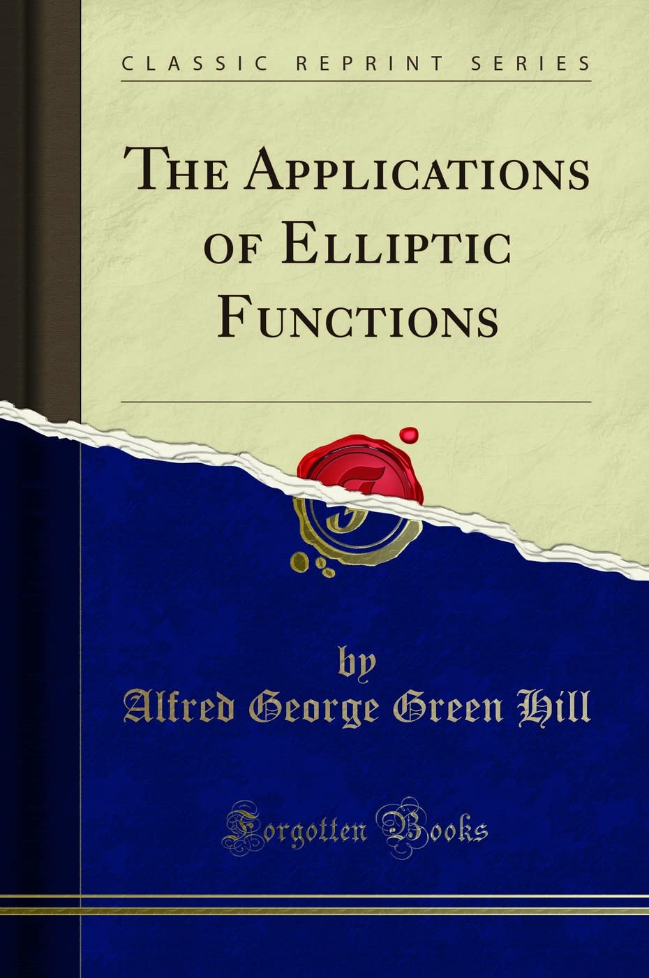 The Applications Of Elliptic Functions (Classic Reprint)