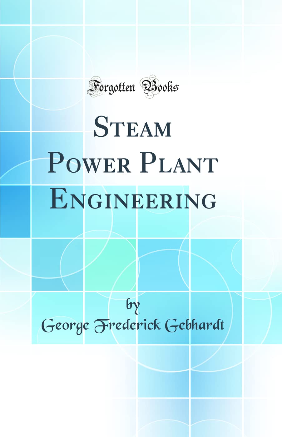 Steam Power Plant Engineering (Classic Reprint)