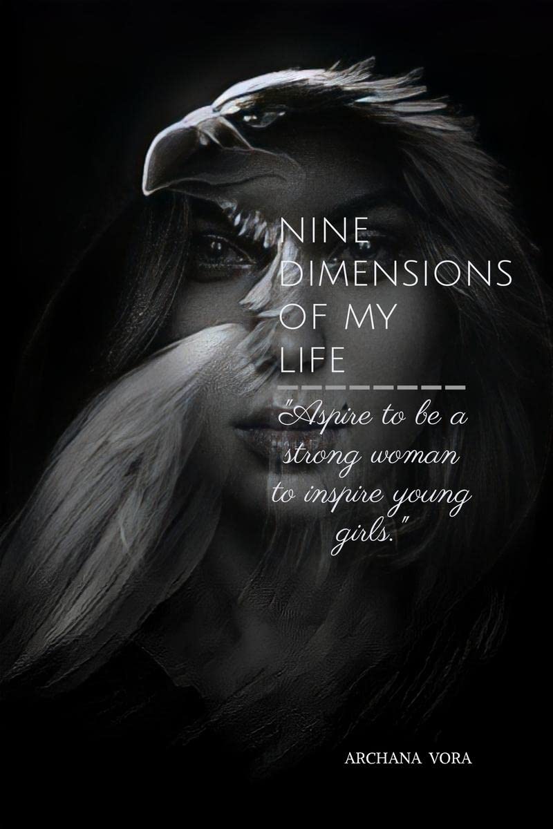 NINE DIMENSIONS OF MY LIFE : Aspire to be a strong woman to inspire young girls.
