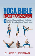 Yoga Bible For Beginners: 30 Essential Illustrated Poses For Better Health, Stress Relief and Weight Loss