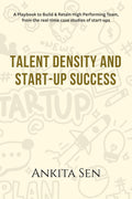 Talent Density and Startup Success: A Playbook to Build & Retain High Performing Team, from the realtime case studies of star