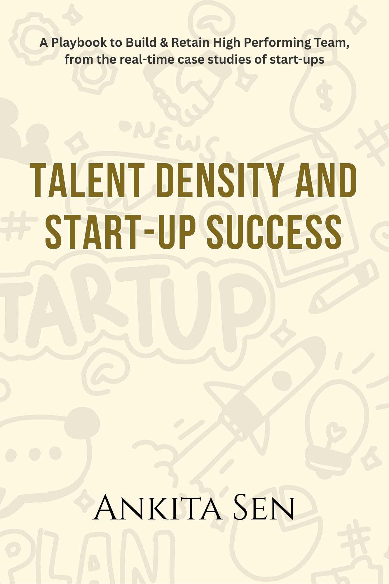Talent Density and Startup Success: A Playbook to Build & Retain High Performing Team, from the realtime case studies of star