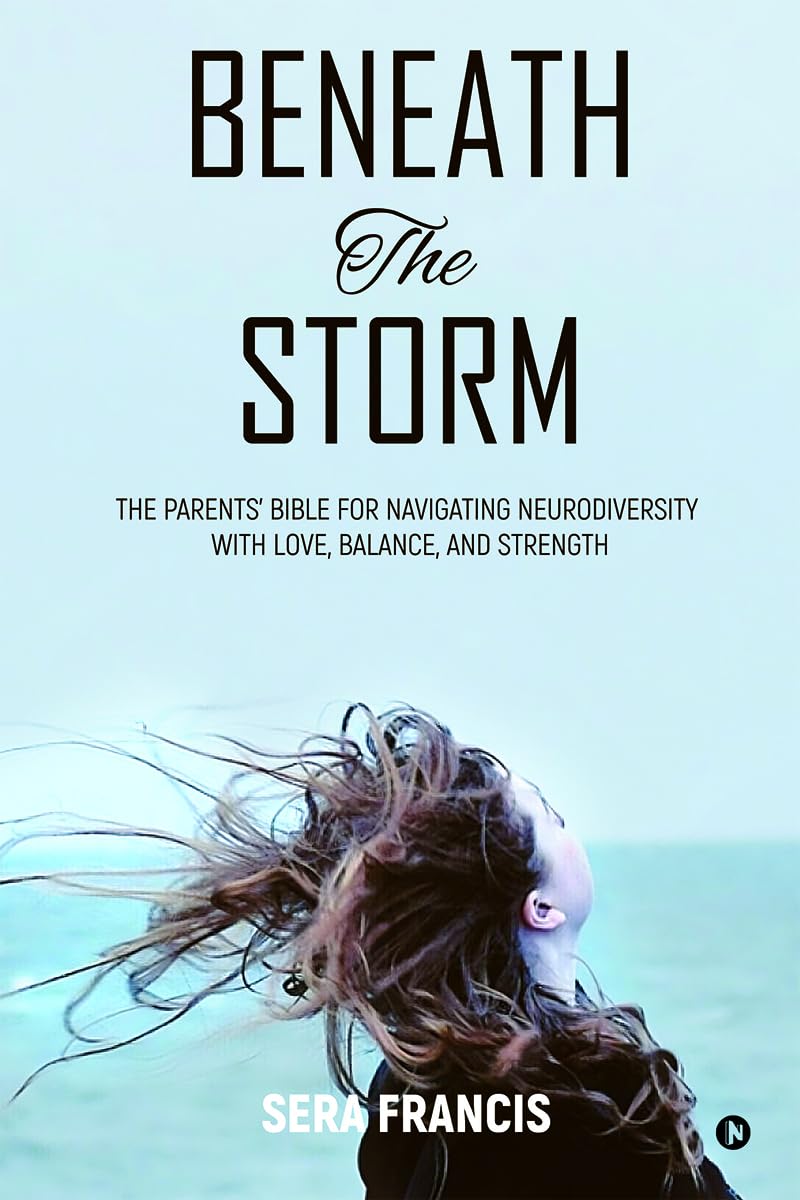 Beneath The Storm: The Parents Bible for Navigating Neurodiversity with Love, Balance, and Strength