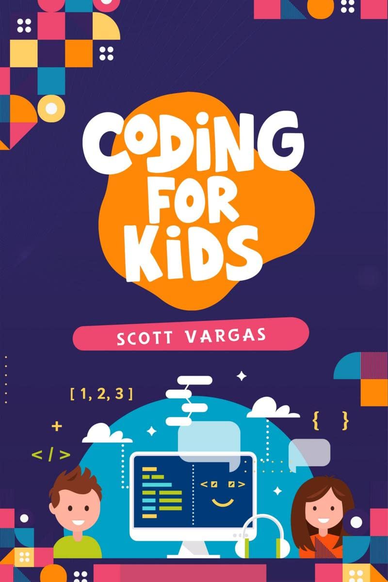 CODING FOR KIDS : Beginners Complete And Intuitive Guide To Learning To Code (2022 Crash Course for Newbies)