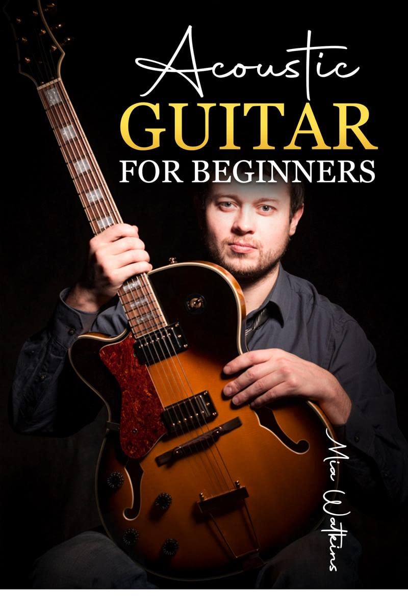 Acoustic Guitar for Beginners : The Complete Idiots Guide to Acoustic Guitar, Covering Everything There Is to Know (2022 Crash