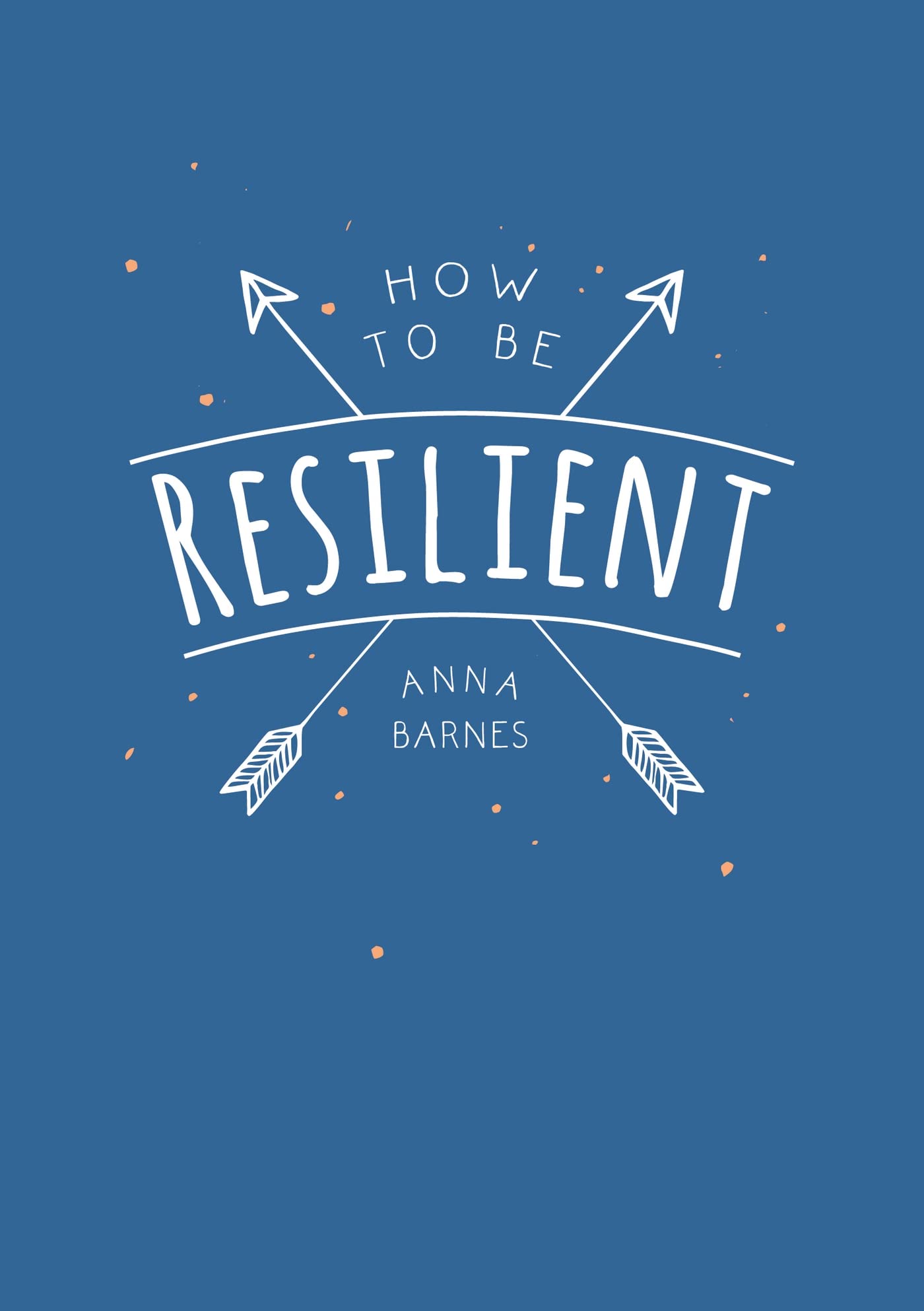 How To Be Resilient: Tips and Techniques to Help You Summon Your Inner Strength