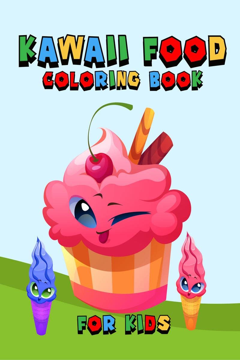 Kawaii Food Coloring Book for Kids : Cute Dessert, Cupcake, Donut, Candy, Ice Cream, Chocolate, Food, Fruits Easy Coloring Pages
