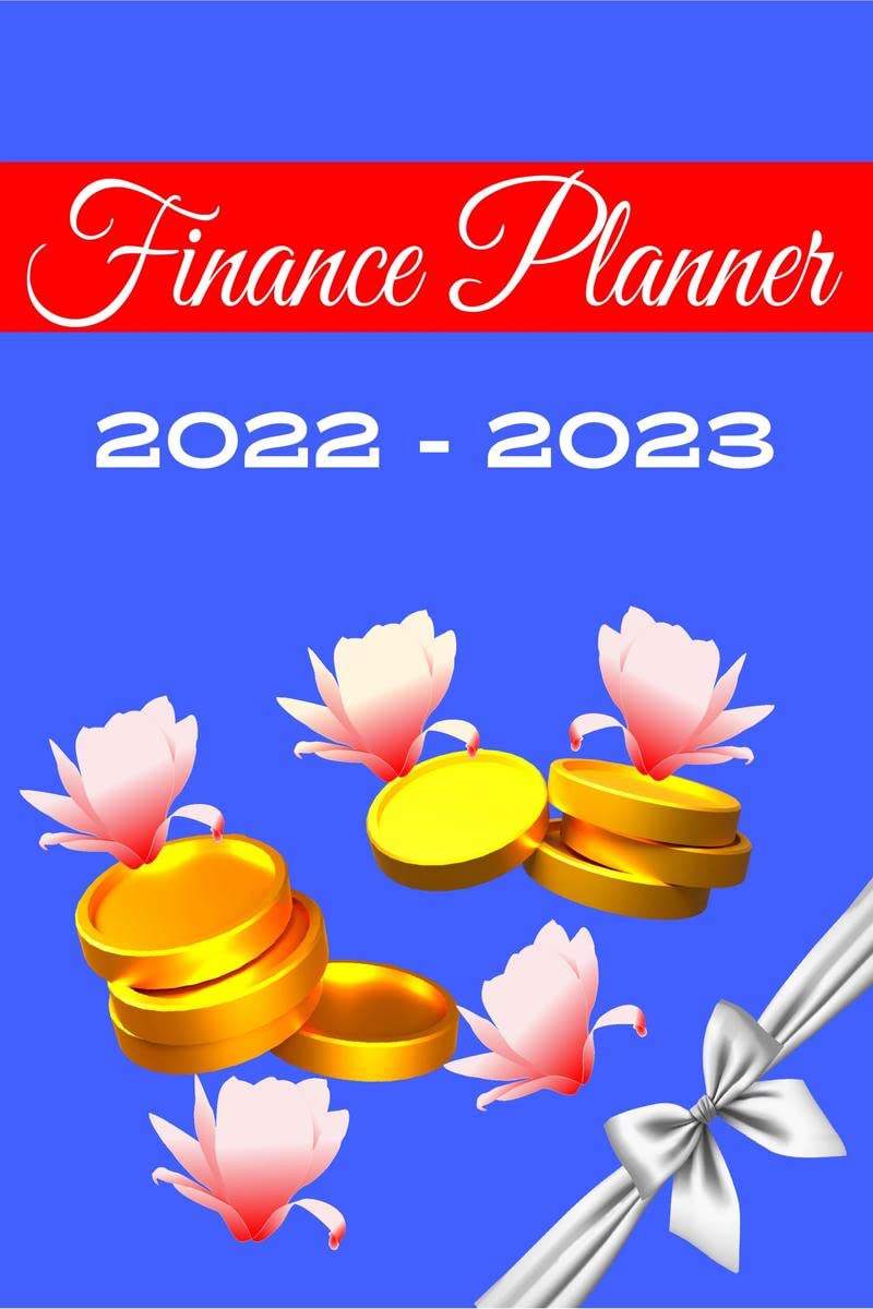 2022 2023 Finance Planner : Journal Personal finance, Finance Monthly and Weekly Budget Planner Expense Tracker Bill Organizer 