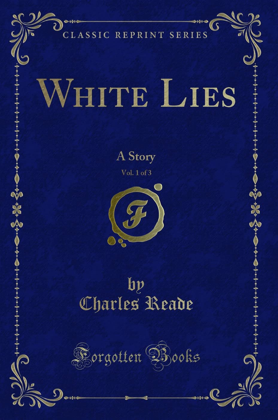 White Lies, Vol. 1 of 3: A Story (Classic Reprint)