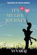 ITS MY LIFE JOURNEY : WELCOME TO THE MY LIFE