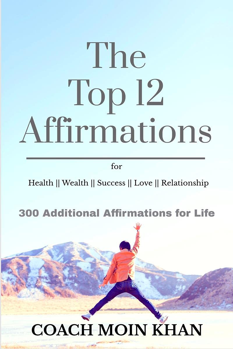 The Top 12 Affirmations: 300 Additional Affirmations for Life