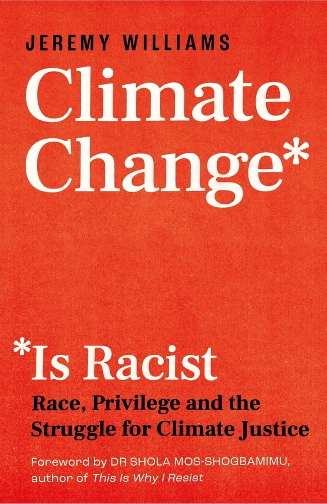 Climate Change Is Racist: Race, Privilege And The Struggle For Climate Justice