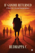 IF GANDHI RETURNED: A NOVEL OF A SECOND INDEPENDENCE
