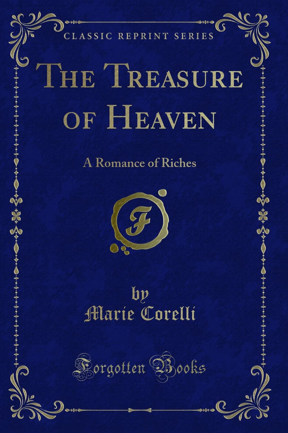 The Treasure of Heaven: A Romance of Riches (Classic Reprint)