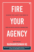Fire Your Agency : Gaining The Clarity You Need To Win Big With Digital Marketing