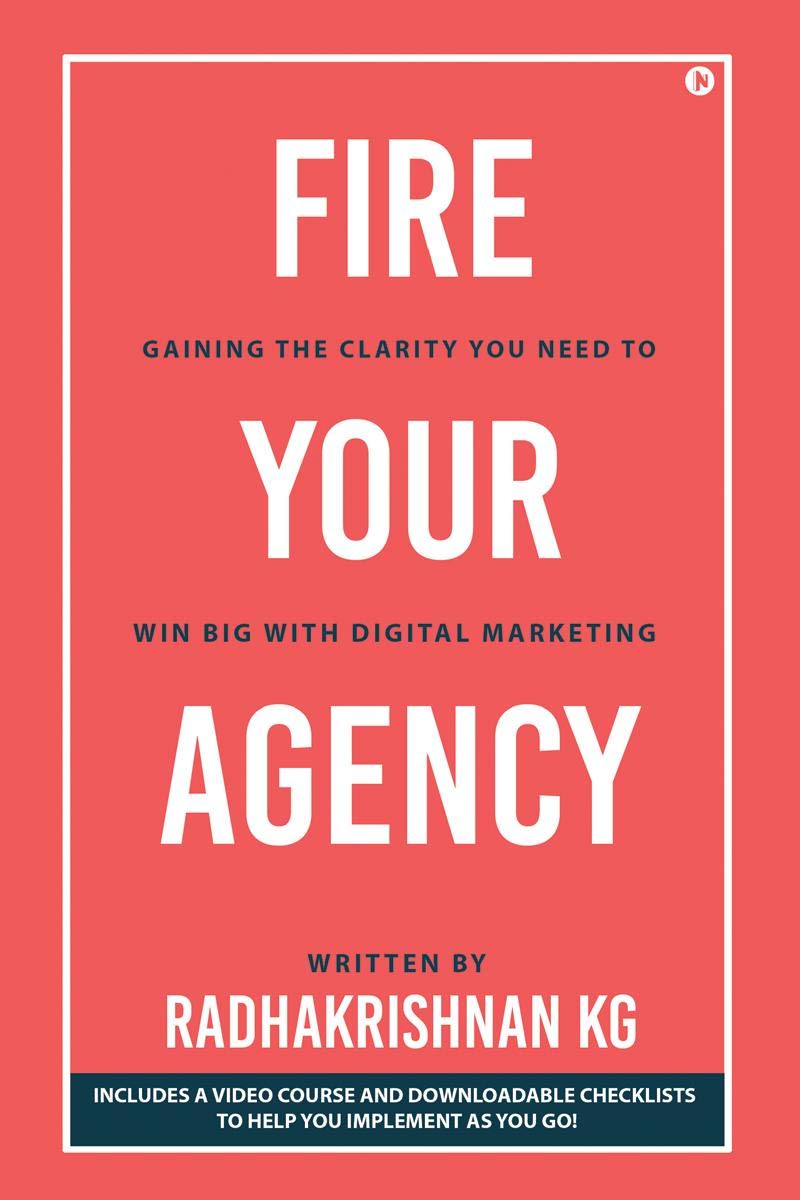 Fire Your Agency : Gaining The Clarity You Need To Win Big With Digital Marketing