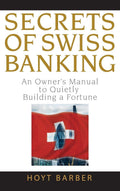 Secrets of Swiss Banking: An Owners Manual to Quietly Building a Fortune