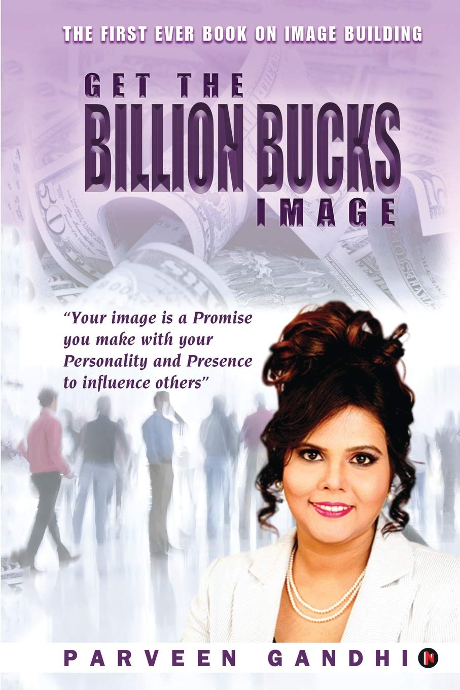 Get The Billion Bucks Image : Your Image Is A Promise You Make With Your Personality And Presence To Influence Others